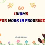 idioms for work in progress
